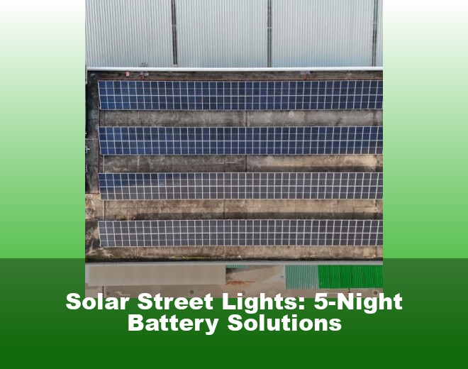 Solar Street Lights: 5-Night Battery Solutions